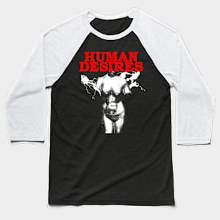 Human Desires Baseball T-Shirt